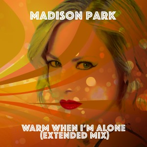 Madison Park的專輯Warm When I'm Alone (Extended Mix)