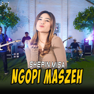收聽Shepin MIsa的Ngopi Maszeh歌詞歌曲