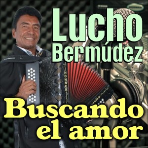 Lucho Bermúdez的專輯Buscando el amor