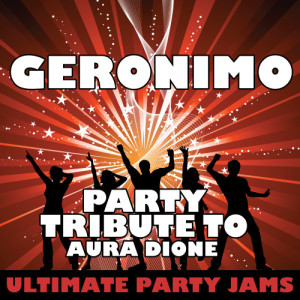 อัลบัม Geronimo (Party Tribute to Aura Dione) ศิลปิน Ultimate Party Jams