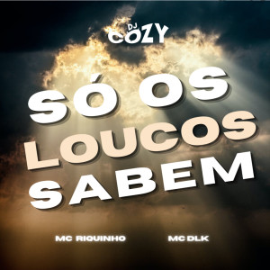 Listen to Só Os Loucos Sabem (Explicit) song with lyrics from Dj Cozy