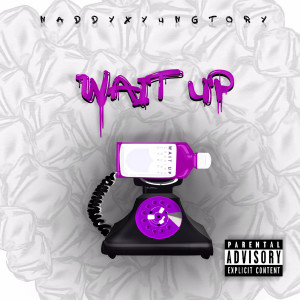 Dengarkan Wait Up (Explicit) lagu dari Naddy dengan lirik