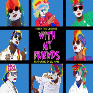 Listen to With My Friends song with lyrics from Fresh The Clowns