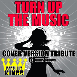 收聽Party Hit Kings的Turn Up the Music (Cover Version Tribute to Chris Brown)歌詞歌曲