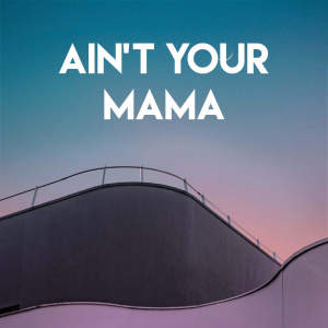 Dengarkan Ain't Your Mama lagu dari Miami Beatz dengan lirik