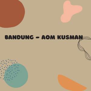 收聽Aom Kusman的BANDUNG歌詞歌曲