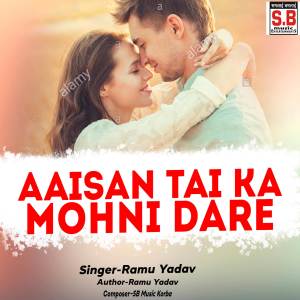 Listen to Aaisan Tai Ka Mohni Dare song with lyrics from Ramu Yadav