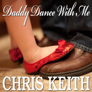 Album "Daddy Dance With Me" - Perfect New Father/Daughter Wedding Dance Song-the Best Wedding Song Ever! from Chris Keith