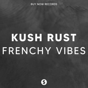 收聽Kush Rust的Frenchy Vibes歌詞歌曲