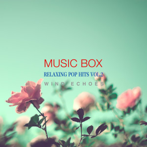 Album Relaxing Pop Hits Music Box Vol.2 oleh Wind Echoes