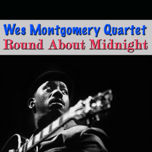 收聽Wes Montgomery Quartet的'Round Midnight歌詞歌曲