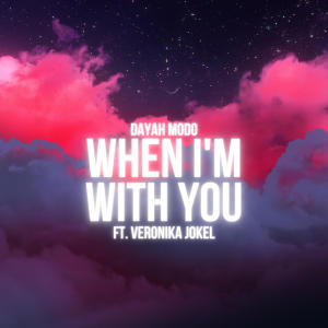 ดาวน์โหลดและฟังเพลง When I'm With You (feat. Veronika Jokel) พร้อมเนื้อเพลงจาก Dayah Modo