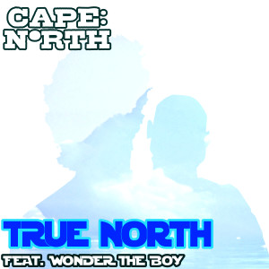 ดาวน์โหลดและฟังเพลง True North (feat. Wonder the Boy) พร้อมเนื้อเพลงจาก CAPE:North
