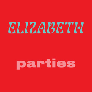 收聽Elizabeth（歐美）的parties歌詞歌曲