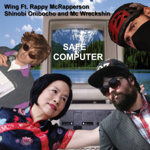 收聽Wing的Safe Computer  (Feat. Rappy McRapperson, Shinobi Onibocho, Mc Wreckshin)歌詞歌曲