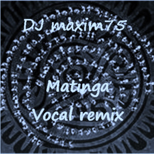 Album Matinga (Vocal Remix) from dj maxim75