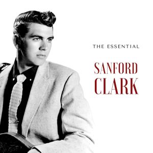 อัลบัม Sanford Clark - The Essential ศิลปิน 