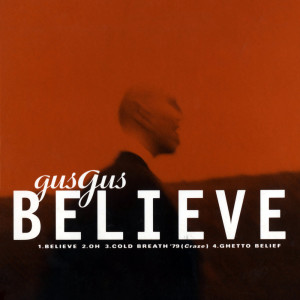 อัลบัม Believe ศิลปิน Gus Gus