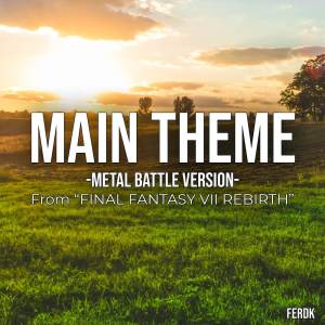 อัลบัม Main Theme (From "Final Fantasy VII Rebirth") (Metal Battle Version) ศิลปิน Ferdk