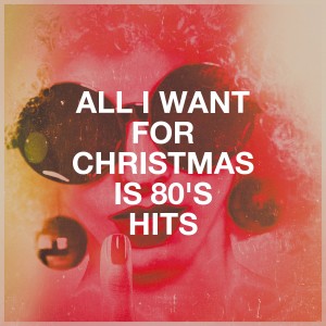Album All I Want for Christmas Is 80's Hits oleh Various Artists