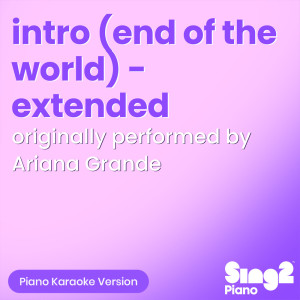 Sing2Piano的專輯intro (end of the world) - extended [Originally Performed by Ariana Grande] (Piano Karaoke Version)