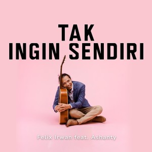 Album Tak Ingin Sendiri from Felix Irwan