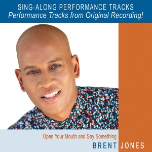อัลบัม Open Your Mouth and Say Something (Performance Tracks - with Background Vocals) ศิลปิน Brent Jones