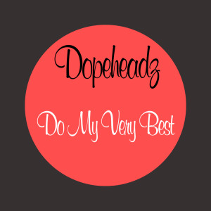 Dopeheadz的專輯Do My Very Best