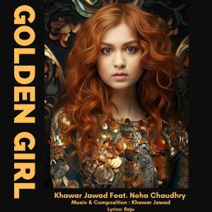 收聽Khawar Jawad的Golden Girl (feat. Neha Chaudhry)歌詞歌曲