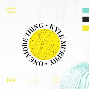 收聽Kyle Murphy的One More Thing歌詞歌曲