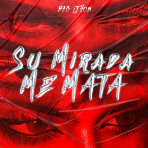 收聽Big Jhon的Su Mirada Me Mata歌詞歌曲
