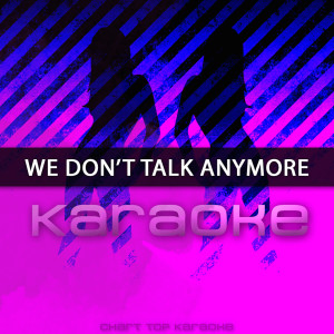 收聽Chart Topping Karaoke的We Don't Talk Anymore (伴奏)歌詞歌曲