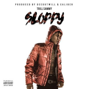 Listen to Sloppy (Explicit) song with lyrics from Trill Sammy