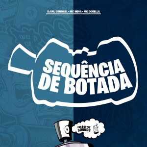 收聽DJ ML ORIGINAL的Sequência De Botada (Explicit)歌詞歌曲