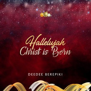 Listen to Hallelujah Christ Is Born song with lyrics from Deedee Berepiki
