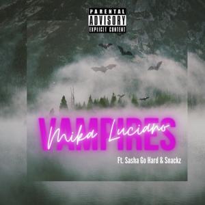 ดาวน์โหลดและฟังเพลง Vampires (feat. Sasha Go Hard & Snackz) (Explicit) พร้อมเนื้อเพลงจาก Mika Luciano