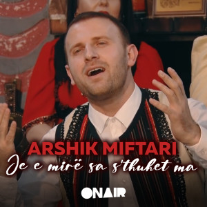 Album Je e mirë sa s'thuhet ma from Arshik Miftari