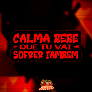 Album CALMA BEBE QUE TU VAI SOFRER TAMBEM (Explicit) from DJ TITÍ OFICIAL