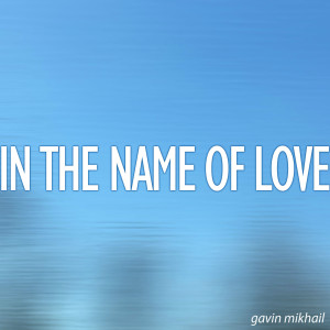 Dengarkan In The Name Of Love - Acoustic lagu dari Gavin Mikhail dengan lirik