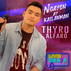 Listen to Ngayon At Kailanman (Live! On Air) song with lyrics from Thyro Alfaro