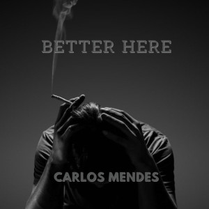 Dengarkan lagu Better here nyanyian Carlos Mendes dengan lirik