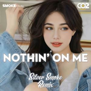 ดาวน์โหลดและฟังเพลง Nothin' On Me (Remix) พร้อมเนื้อเพลงจาก Silver Smoke