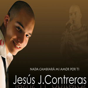 Jesús J. Contreras的專輯Nada cambiará mi amor por ti