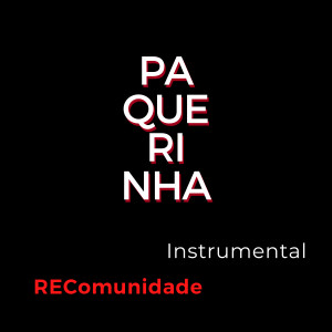 Dengarkan lagu Paquerinha Instrumental Recomunidade nyanyian MARTCHAN dengan lirik