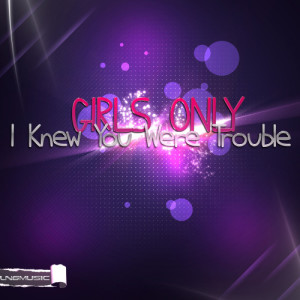 ดาวน์โหลดและฟังเพลง I Knew You Were Trouble (Supa Nani Remix) พร้อมเนื้อเพลงจาก Girls Only