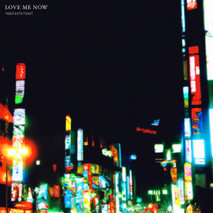 Album LOVE ME NOW from TIGER EATS TOAST