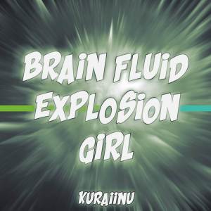 Album BRAIN FLUID EXPLOSION GIRL oleh Kuraiinu