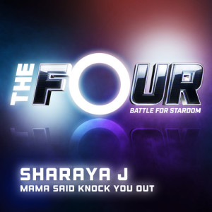 收聽Sharaya J的Mama Said Knock You Out (The Four Performance)歌詞歌曲