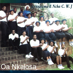 收聽Jerusalema E Ncha C.W.J的Oa Nkalosa歌詞歌曲