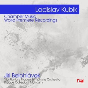 Chopin----[replace by 16381]的專輯Kubik: Chamber Music - World Premiere Recordings  (Digitally Remastered)